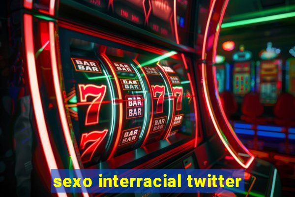 sexo interracial twitter